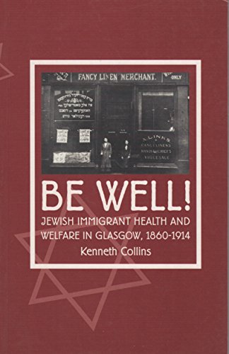 Stock image for Be Well!: Jewish Health and Welfare in Glasgow, 1860-1914 for sale by Daedalus Books