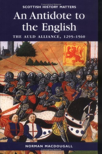 Stock image for An Antidote to the English: The Auld Alliance 1295-1560 for sale by Cross-Country Booksellers