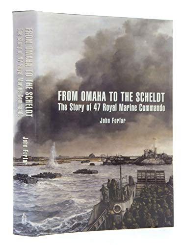From Omaha to the Scheldt- the Story of 47 Royal Marine Commando