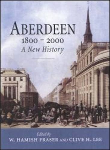 Stock image for Aberdeen 1800 to 2000 : A New History for sale by Aynam Book Disposals (ABD)