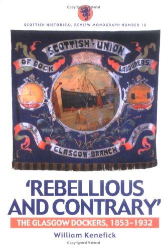Stock image for Rebellious and Contrary: The Glasgow Dockers, 1853-1932 (Scottish Historical Review Monograph) for sale by WorldofBooks