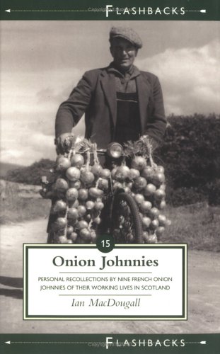 Onion Johnnies: Personal Recollections by Nine French Onion Johnnies of Their Working Lives in Sc...