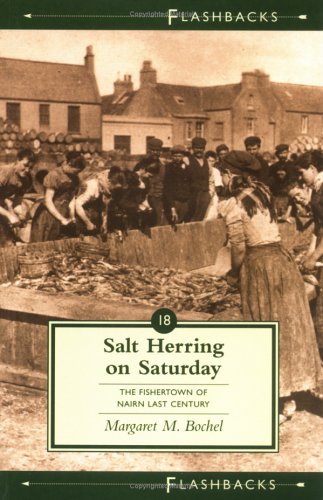 Salt Herring on Saturday: The Fishertown of Nairn Last Century [Flashbacks Series].