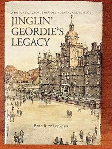 Stock image for Jinglin' Geordie's Legacy: A History of George Heriot's School for sale by WorldofBooks