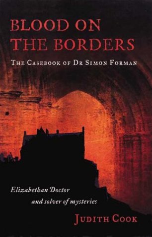 9781862322875: Blood on the Borders: The Casebook of Dr Simon Forman Elizabethan Doctor and Solver of Mysteries
