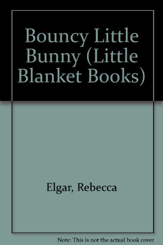 Bouncy Little Bunny (Little Blanket Books) (9781862331020) by Unknown Author