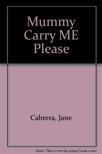 Mummy Carry ME Please (9781862335691) by Jane Cabrera