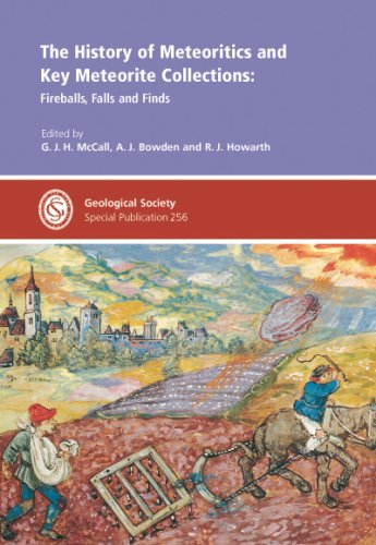 The History of Meteoritics and Key Meteorite Collections: Special Publication No. 256: Fireballs, Falls and Finds (Geological Society Special Publication) - AA. J. Bowden; R. J. Howarth; Editors G. J. H. McCall