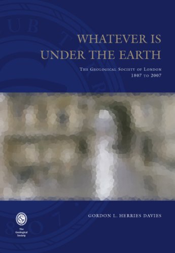 Imagen de archivo de WHATEVER IS UNDER THE EARTH : THE GEOLOGICAL SOCIETY OF LONDON, 1807 TO 2007 a la venta por Second Story Books, ABAA