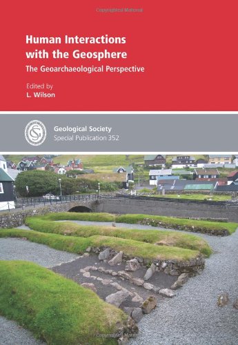 Human Interactions with the Geosphere: The Geoarchaeological Perspective - Special Publication 35...