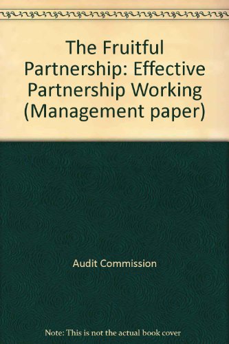 Stock image for The Fruitful Partnership: Effective Partnership Working (Management Paper) for sale by Phatpocket Limited