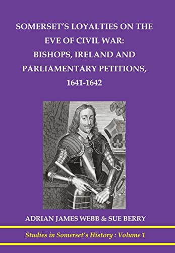 Beispielbild fr Somerset's loyalties on the eve of Civil War: bishops, Ireland and Parliamentary petitioners zum Verkauf von GreatBookPrices