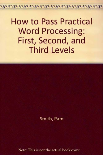 How to Pass Practical Word Processing: First, Second, and Third Levels (9781862470958) by Pam Smith