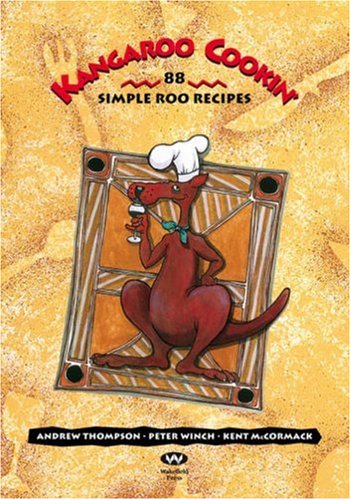 Kangaroo Cookin': 88 Simple Roo Recipes (9781862543263) by Winch, Peter; Thompson, Andrew; McCormack, Kent