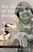 9781862545571: My Side of the Bridge: The Life Story of Veronica Brodie as Told to Mary-Anne Gale