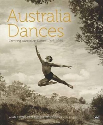 9781862548022: Australia Dances: Creating Australian Dance 1945-1965