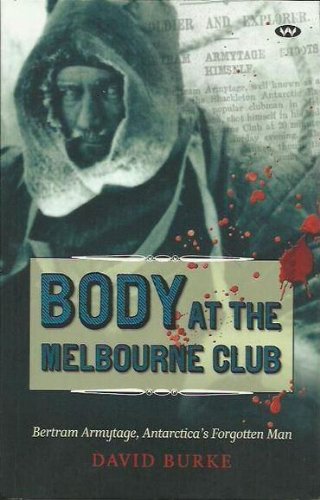 9781862548336: Body at the Melbourne Club: Bertram Armytage, Antarctica's Forgotten Man