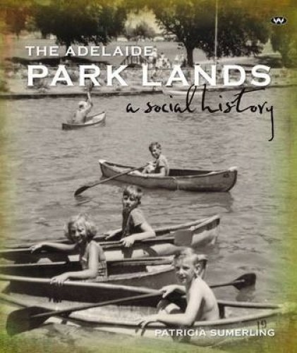 Beispielbild fr THE ADELAIDE PARK LANDS. A Social History. zum Verkauf von Sainsbury's Books Pty. Ltd.