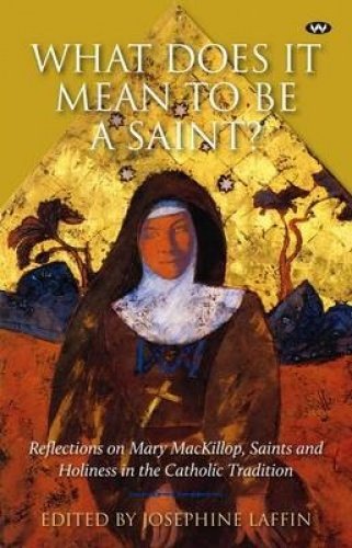 9781862549395: What Does it Mean to Be a Saint?: Reflections on Mary MacKillop, saints and holiness in the Catholic tradition