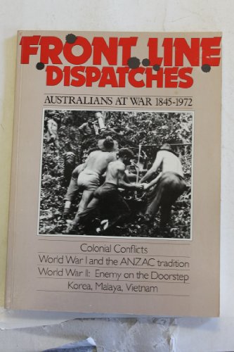 Stock image for Front Line Despatches: Australians at War 1845-1972 for sale by HPB Inc.