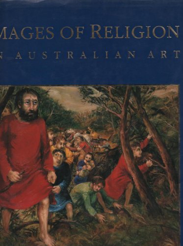 Images of Religion in Australian Art. Aboriginal Art Text by Judith Ryan - Crumlin, Rosemary