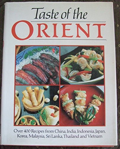 Stock image for TASTE OF THE ORIENT: OVER 400 RECIPES FROM CHINA, INDIA, INDONESIA, JAPAN, KOREA, MALAYSIA, SRI LANKA, THAILAND AND VIETNAM. (Hardcover) for sale by WorldofBooks
