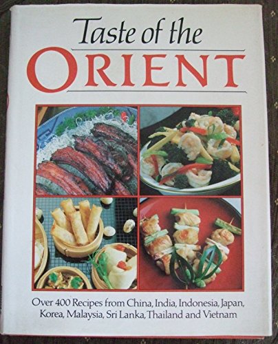 9781862564107: TASTE OF THE ORIENT: OVER 400 RECIPES FROM CHINA, INDIA, INDONESIA, JAPAN, KOREA, MALAYSIA, SRI LANKA, THAILAND AND VIETNAM. (Hardcover)