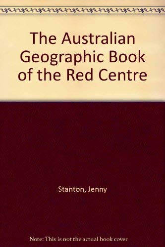 Stock image for The Australian Geographic Book of the Red Centre for sale by Reuseabook