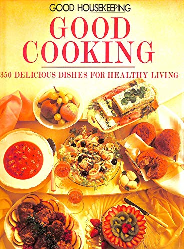 Beispielbild fr good housekeeping  good cooking  350 delicious dishes for healthy living zum Verkauf von Syber's Books