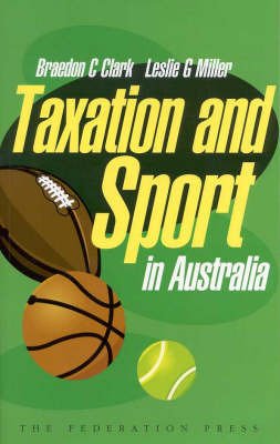 Taxation and Sport in Australia (9781862873599) by Miller, Leslie; Clark, Braedon