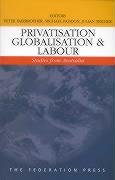 9781862874053: Privatisation, Globalisation and Labour: Studies from Australia