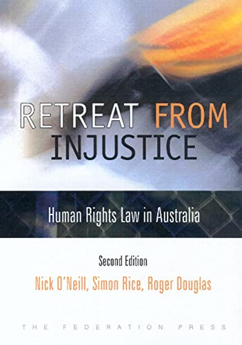 Retreat from Injustice: Human Rights Law in Australia (9781862874145) by O'Neill, N K F; O'Neill, Nick; Rice LLB, Simon; Douglas, Roger