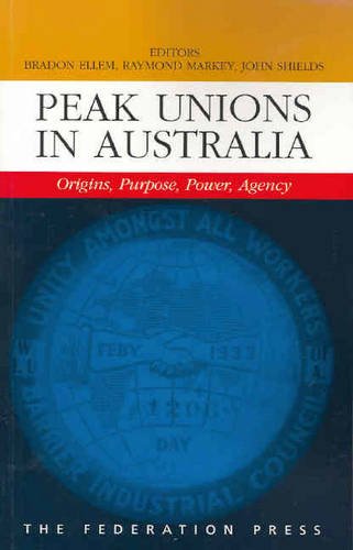 Stock image for Peak Unions in Australia: Origins, Purpose, Power, Agency for sale by AwesomeBooks