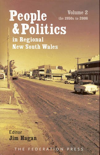 Stock image for People and Politics in Regional New South Wales: Vol 2, 1950s to 2006 for sale by Boobooks