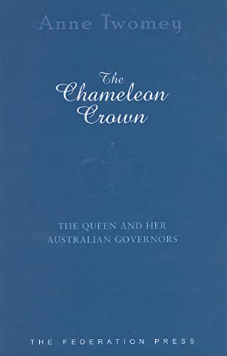 9781862876293: The Chameleon Crown: The Queen and Her Australian Governors