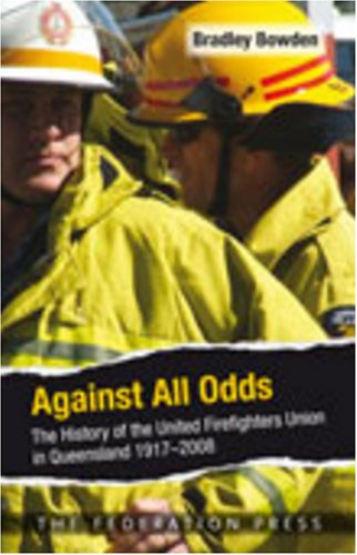 Stock image for Against All Odds. The History of the United Firefighters Union in Queensland 1917-2008. for sale by Lawrence Jones Books