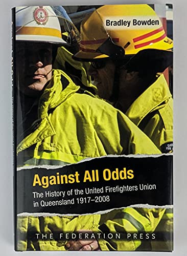 9781862876989: Against All Odds: The History of the United Firefighters Union in Queensland, 1917-2008