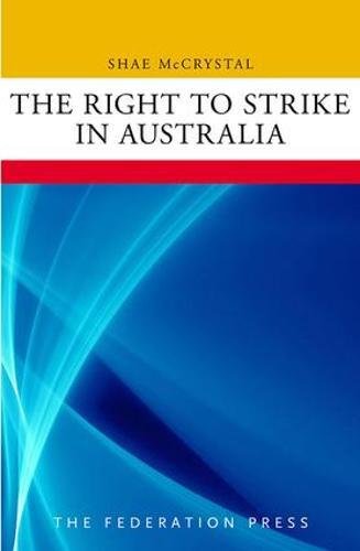 The Right to Strike in Australia (9781862877931) by McCrystal, Shae