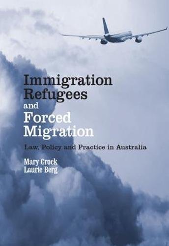 Imagen de archivo de Immigration, Refugees and Forced Migration: Law, Policy and Practice in Australia a la venta por Mispah books