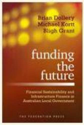 Stock image for Funding the Future: Financial Sustainability and Infrastructure Finance in Australian Local Government for sale by Bright Study Books