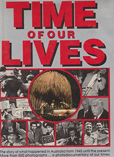 Stock image for Time Of Our Lives: The Story Of What Happened In Australia From 1945 Until The Present for sale by Marlowes Books and Music
