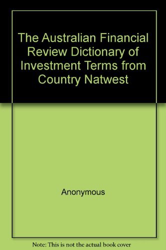 The Australian Financial Review Dictionary of Investment Terms from Country Natwest