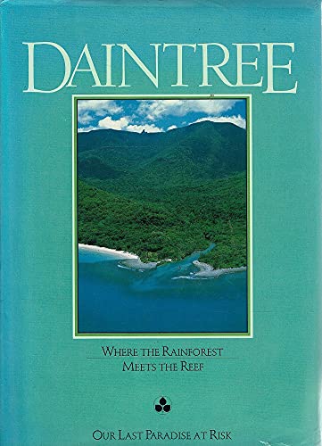 9781863020480: Daintree; Where the Rainforest Meets the Reef; Our Last Paradise at Risk