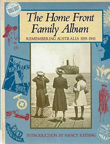 Imagen de archivo de The Home Front Family Album - Remembering Australia 1939-1945 a la venta por medimops