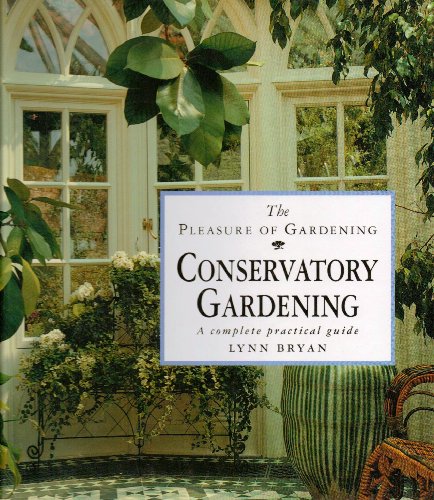 9781863023016: (the Pleasure of Gardening) Conservatory Gardening: a Complete Practical Guide