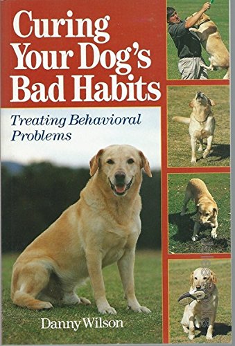 Curing Your Dog's Bad Habits : Treating Behavioral Problems