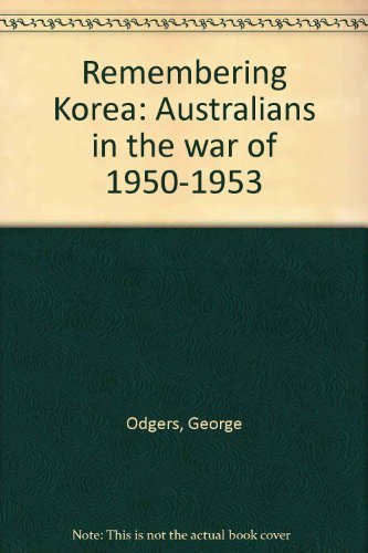 Beispielbild fr Remembering Korea: Australians in the war of 1950-1953 zum Verkauf von Caryota Book Exchange