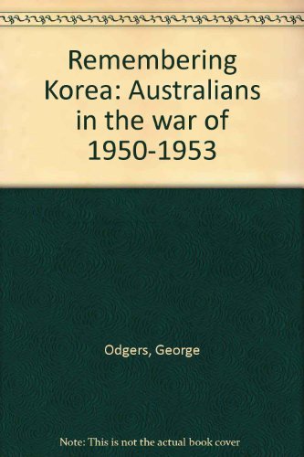 Stock image for Remembering Korea: Australians in the war of 1950-1953 for sale by Caryota Book Exchange