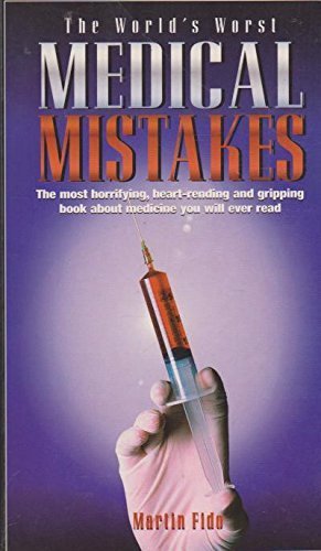 The World s Worst Medical Mistakes Martin Fido 9781863091985 AbeBooks The World s Worst Medical Mistakes Martin Fido 9781863091985 AbeBooks