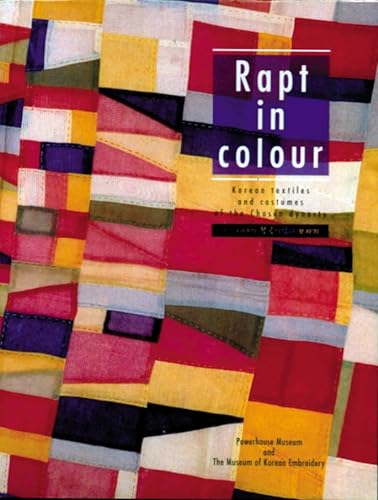 Stock image for Rapt in Colour: Korean Textiles and Costumes of the Chosen Dynasty for sale by Front Cover Books